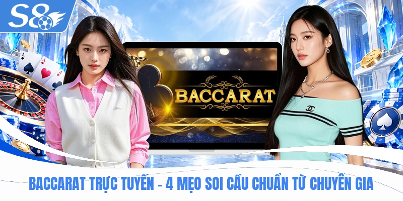 Baccarat Trực Tuyến - 4 Mẹo Soi Cầu Chuẩn Từ Chuyên Gia