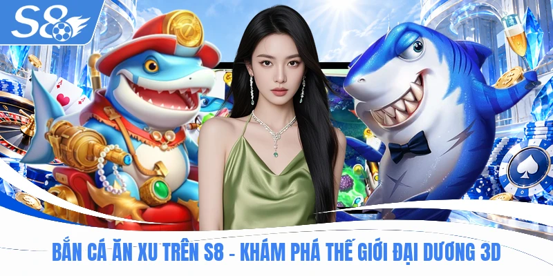 Bắn Cá Ăn Xu Trên S8 - Khám Phá Thế Giới Đại Dương 3D