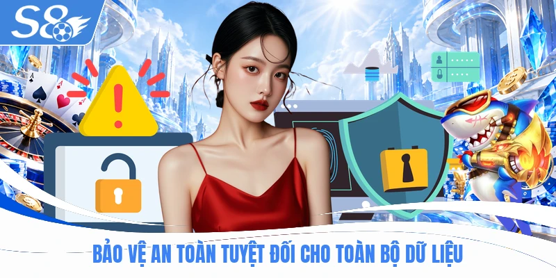 Bảo vệ an toàn tuyệt đối cho toàn bộ dữ liệu