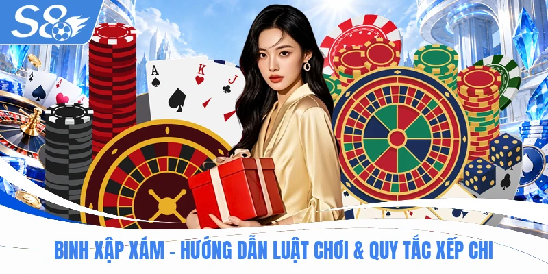 Binh Xập Xám - Hướng Dẫn Luật Chơi & Quy Tắc Xếp Chi