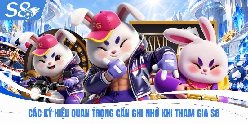 Các ký hiệu quan trọng cần ghi nhớ khi tham gia S8