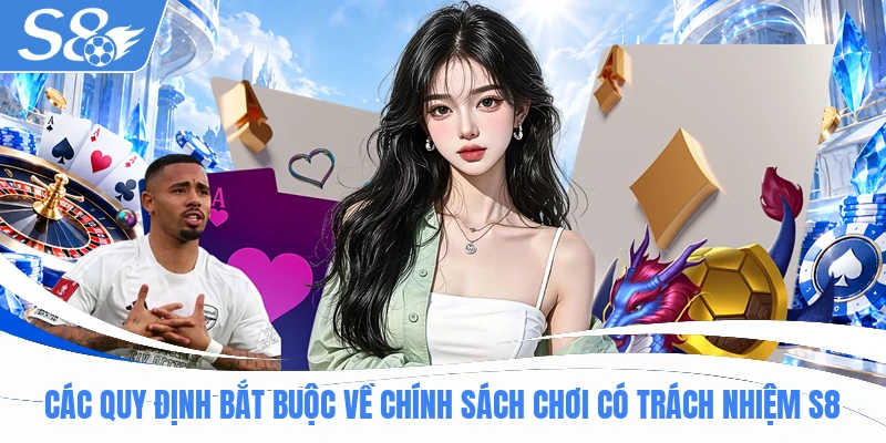 Các quy định bắt buộc về chính sách chơi có trách nhiệm S8