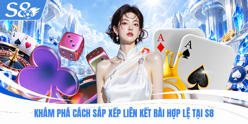 Khám phá cách sắp xếp liên kết bài hợp lệ tại S8
