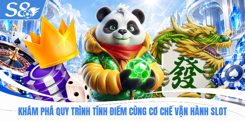 Khám phá quy trình tính điểm cùng cơ chế vận hành slot