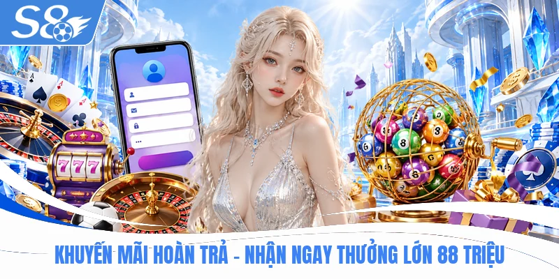 Khuyến Mãi Hoàn Trả - Nhận Ngay Thưởng Lớn 88 Triệu