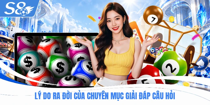 Lý do ra đời của chuyên mục giải đáp câu hỏi