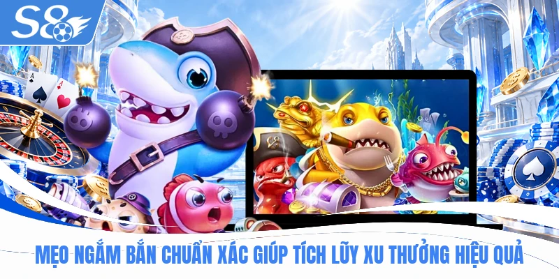 Mẹo ngắm bắn chuẩn xác giúp tích lũy xu thưởng hiệu quả