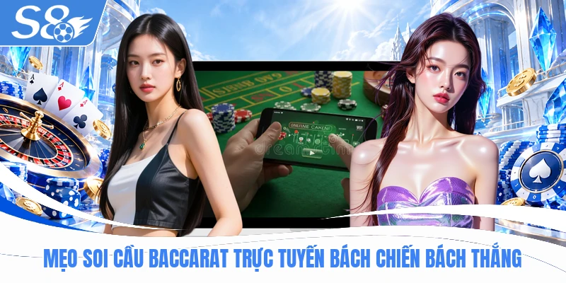 Mẹo soi cầu Baccarat trực tuyến bách chiến bách thắng
