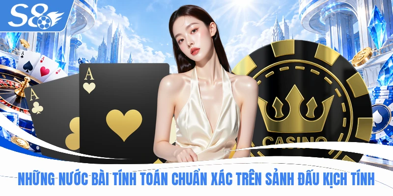 Những nước bài tính toán chuẩn xác trên sảnh đấu kịch tính