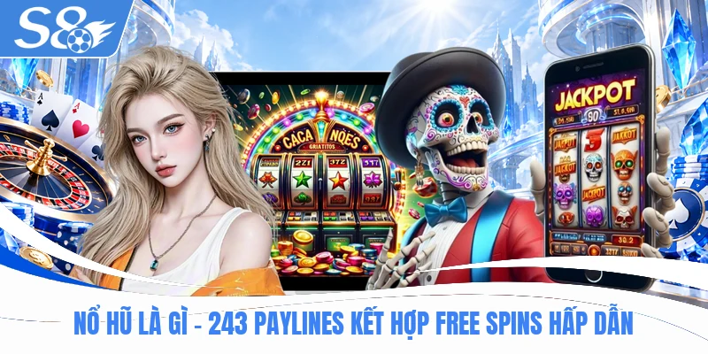 Nổ Hũ Là Gì - 243 Paylines Kết Hợp Free Spins Hấp Dẫn