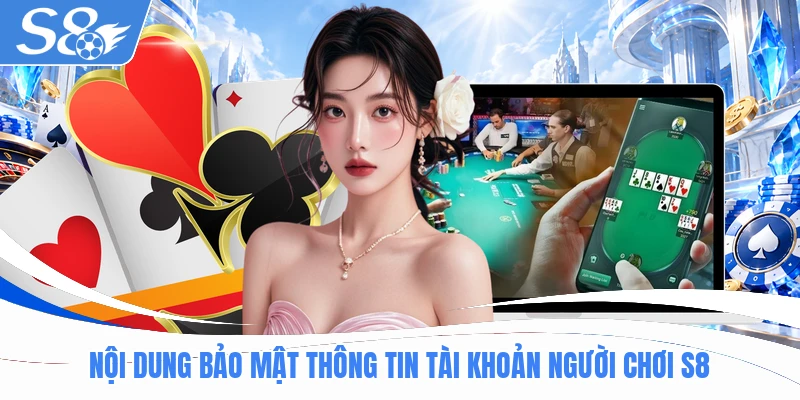 Nội dung bảo mật thông tin tài khoản người chơi S8