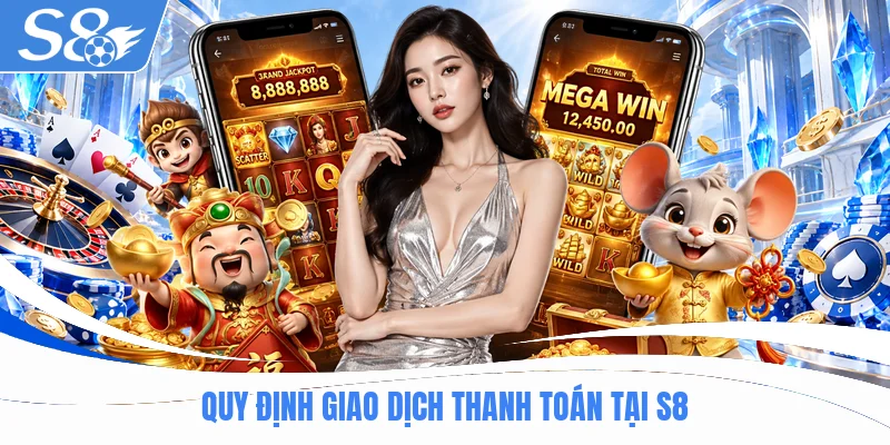 Quy định giao dịch thanh toán tại S8