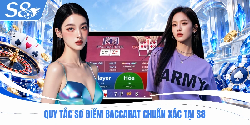 Quy tắc so điểm Baccarat chuẩn xác tại S8