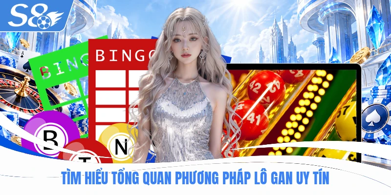 Tìm hiểu tổng quan phương pháp lô gan uy tín